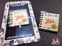 Lil Lewd Acrylic Pins - To Do List (Funny Silly Naughty Joke) - JennGuine