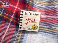 Lil Lewd Acrylic Pins - To Do List (Funny Silly Naughty Joke) - JennGuine